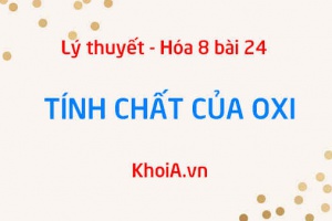 Tính chất vật lý của Oxi, tính chất hóa học của Oxi (O) - Hóa 8 bài 24